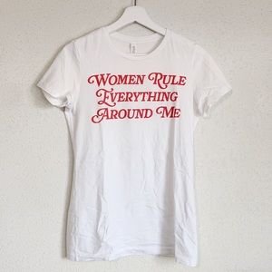 Women Rule Everything Around Me tee